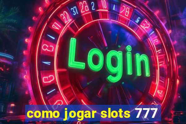 como jogar slots 777